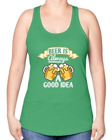 beer is always a good idea 648# - beer -Racerback Tank