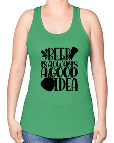 beer is always a good idea 649# - beer -Racerback Tank