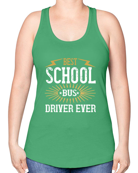best school bus driver ever Style 615# - Bus Driver -Racerback Tank