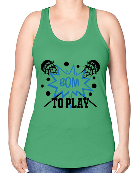 bom to play 16# - lacrosse -Racerback Tank