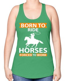 born to ride horses forced to work Style 6# - horse -Racerback Tank