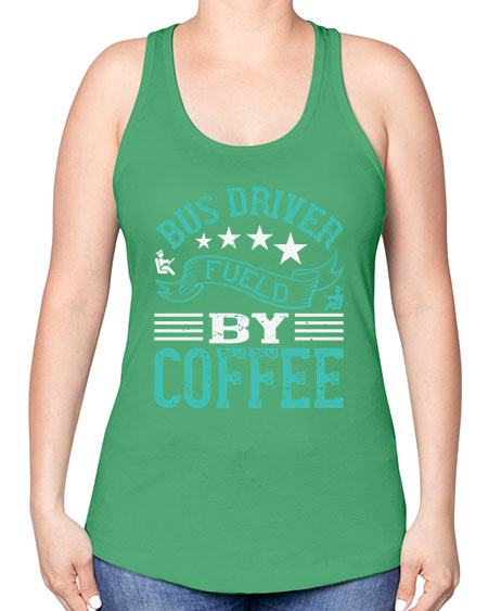 bus driver fueld by coffee Style 640# - Bus Driver -Racerback Tank