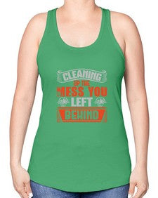 cleaning up the mess you left behind Style 94# - cleaner -Racerback Tank