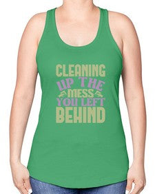 cleaning up the mess you left behind Style 95# - cleaner -Racerback Tank