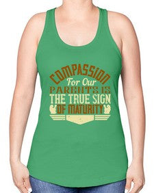 compassion for our parents is the true sign of maturity 132# - parents day -Racerback Tank