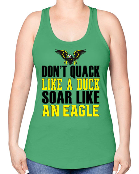 dont quack like a duck and soar like an eagle 31# - birds -Racerback Tank