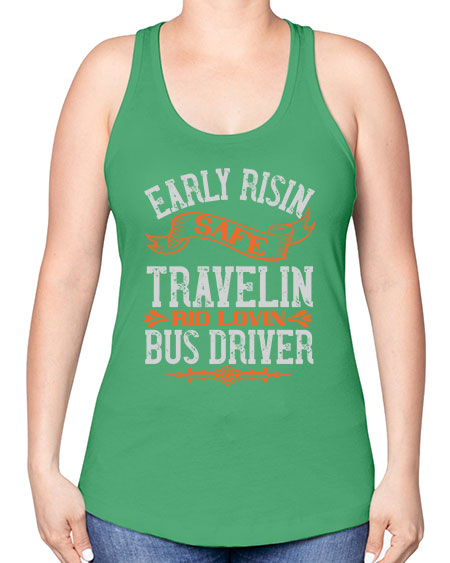 early risin safe travelin rid lovin bus driver Style 732# - Bus Driver -Racerback Tank
