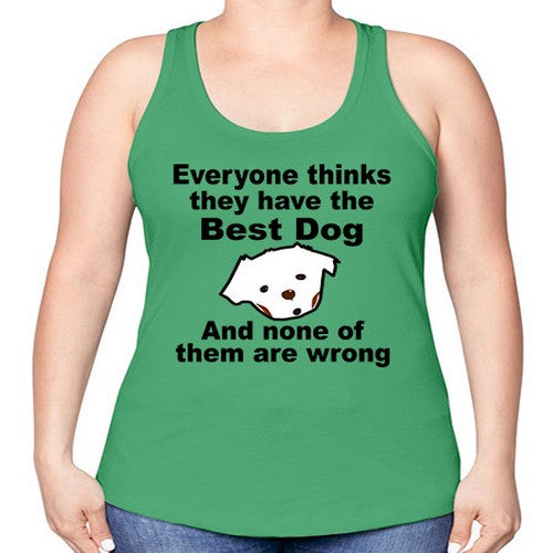 everyone thinks they have the best dog - dogs -Racerback Tank