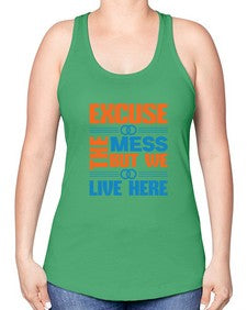 excuse the mess but we live here Style 155# - cleaner -Racerback Tank