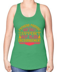 fathers provide not only support but also encouragement 195# - parents day -Racerback Tank