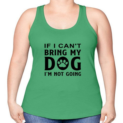 if i can't bring my dog i'm not going 192# - dogs -Racerback Tank