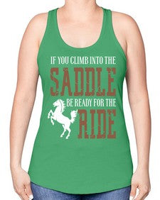 if you climb into the saddle be ready for the ride - horse -Racerback Tank