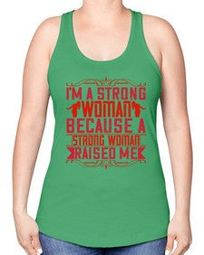 im a strong woman because a strong woman raised me 354# - parents day -Racerback Tank