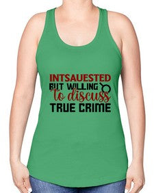 intsauested but willing to discuss true crime 668# - true crime -Racerback Tank