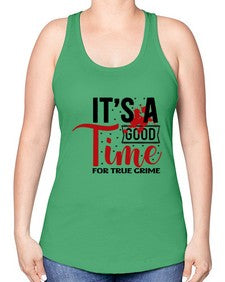 its a good time for true crime 677# - true crime -Racerback Tank