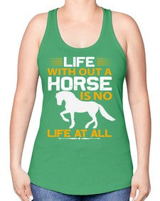 life without a horse is no life at all Style 2# - horse -Racerback Tank