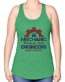 mechanic beacuse ever engineers need heroes Style 283# - engineer -Racerback Tank