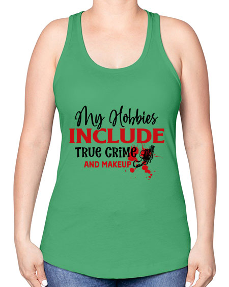 my hobbies include true crime and makeup 2# - beauty - fashion -Racerback Tank