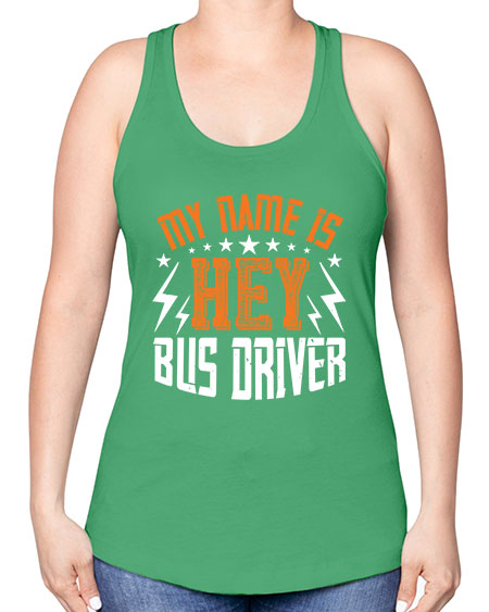 my name is hey bus driver Style 1110# - Bus Driver -Racerback Tank