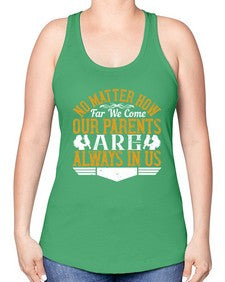 no matter how far we come our parents are always in us 488# - parents day -Racerback Tank