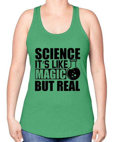 science it s like magic but real 84# - general science -Racerback Tank
