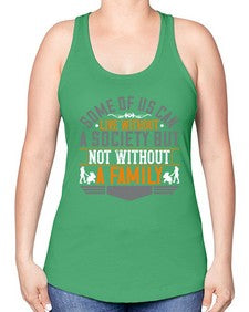 some of us can live without a society but not without a family 566# - parents day -Racerback Tank