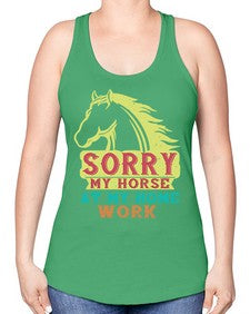 sorry my horse at my home work Style 22# - horse -Racerback Tank