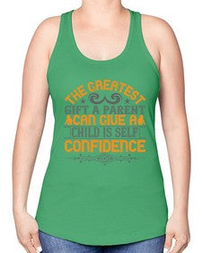 the greatest gift a parent can give a child is selfconfidence 589# - parents day -Racerback Tank