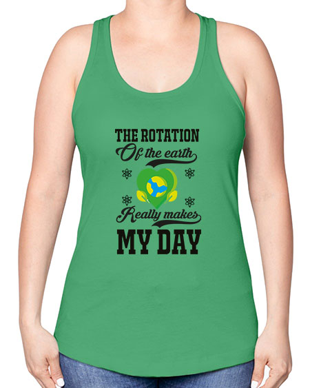 the rotation of the earth really makes my day 13# - nature -Racerback Tank