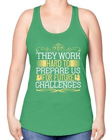they work hard to prepare us for future challenges 617# - parents day -Racerback Tank
