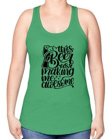 this beer is making me awesome 1637# - beer -Racerback Tank