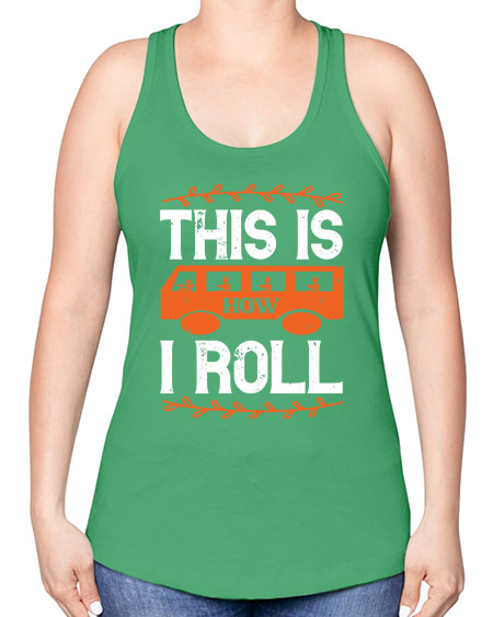 this is how i roll Style 1543# - Bus Driver -Racerback Tank