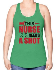 this nurse needs a shot 1559# - nurse -Racerback Tank