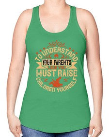 to understand your parents love you must raise children yourself 641# - parents day -Racerback Tank