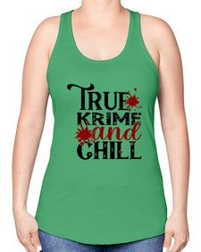true krime and chill 1189# - true crime -Racerback Tank