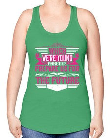 when were young parents prepare us for the future 674# - parents day -Racerback Tank