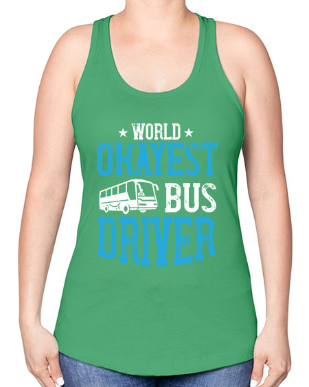 world okayest bus driver Style 1655# - Bus Driver -Racerback Tank