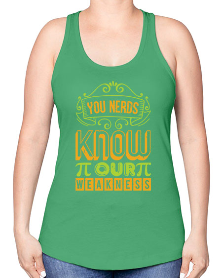 you nerds know our weakness 50# - pi -Racerback Tank