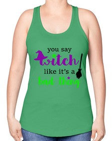 you say witch 1# - witch -Racerback Tank