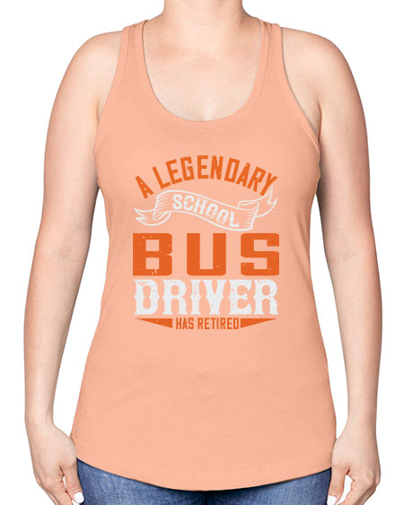 A LEGENARY SCHOOL DRIVER HAS RETIRED Style 559# - Bus Driver -Racerback Tank