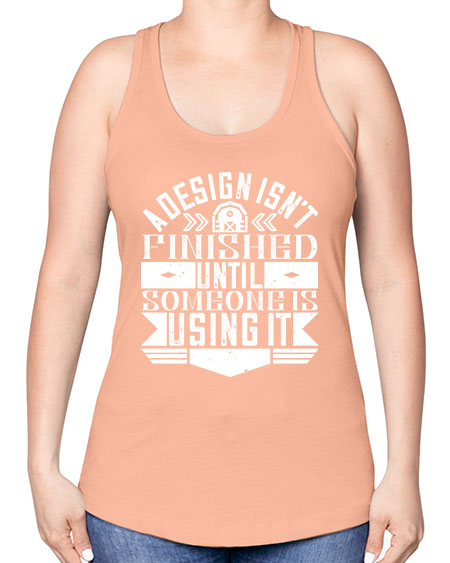A design isnt finished until someone is using it Style 8# - architect -Racerback Tank