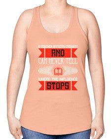 A teacher affects eternity and can never tell where the influence stops Style 563# - teacher -Racerback Tank