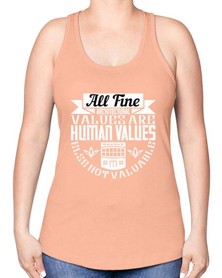 All fine architectural values are human values else not valuable Style 34# - architect -Racerback Tank