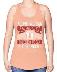 Alone we can do so little together we can do so much Style 37# - volunteer -Racerback Tank