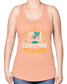 And thats how computers are made 43# - computer -Racerback Tank