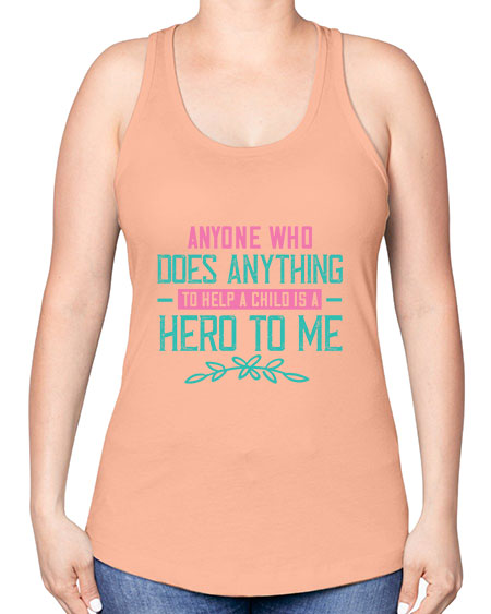 Anyone who does anything to help a child is a hero to me Style 19# - kids -Racerback Tank