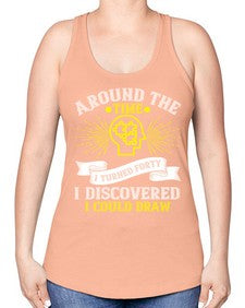 Around the time I turned forty I discovered I could draw Style 39# - Self awareness -Racerback Tank