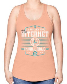 As a research tool the internet is invaluable 33# - internet -Racerback Tank