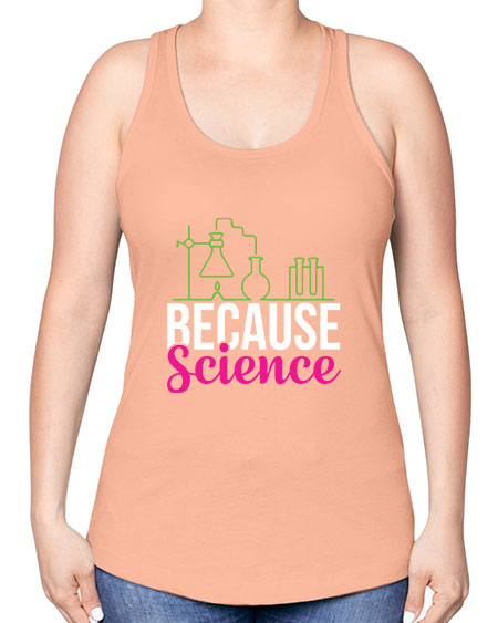 Because Science 282# - general science -Racerback Tank
