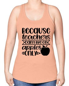 Because Teachers Cant Live Style 606# - teacher -Racerback Tank